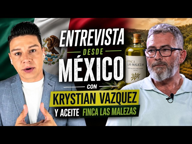 DESDE MÉXICO ENTREVISTA CON KRYSTIAN VÁZQUEZ Y ACEITE FINCA LAS MALEZAS.