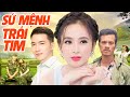 Phim Chiếu Rạp 2022 | SỨ MỆNH TRÁI TIM FULL HD | Phim Việt Nam Chiếu Rạp 2022 Hay Nhất