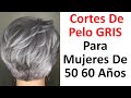 Mejores Cortes De Pelo Para Cabello GRIS Para Mujeres Mayores De 50 60