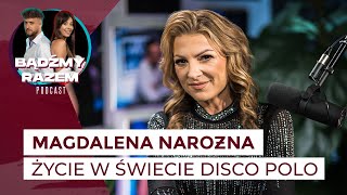 Magdalena Narożna: jak została KRÓLOWĄ DISCO POLO? || Podcast BĄDŹMY RAZEM