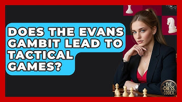 Does The Evans Gambit Lead To Tactical Games? - The Chess Codex