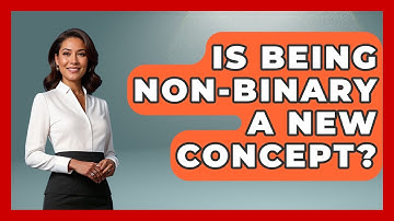 Is Being Non-binary A New Concept? - Gender Equality Network