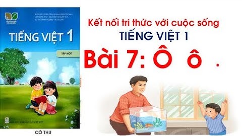 Bài 7: Ô, ô, dấu nặng|Tiếng Việt lớp 1 Kết nối tri thức với cuộc sống| Đánh vần Tiếng Việt |Cô Thu