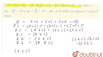 If  vec d= vec axx vec b+ vec bxx vec c+ vec cxx vec a\r\nis non-zero vector and |( vec d * vec...