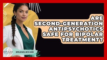Are Second-generation Antipsychotics Safe For Bipolar Treatment? - Bipolar Wellness Guide