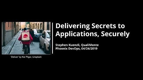 Delivering Secrets to Applications, Securely