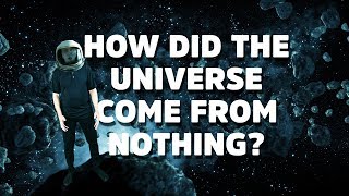 How did the Universe form  out of nothing?