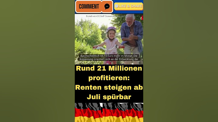 Rund 21 Millionen profitieren Renten steigen ab Juli spürbar