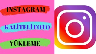 Instagram Yüksek Kalitede Foto Yükleme Yöntemi