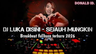 Download lagu DJ LUKA DISINI - SEJAUH MUNGKIN BREAKBEAT FULLBASS TERBARU 2026 [ DONALD ID ] 
