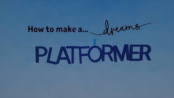 How to Make A Platformer: Introduction (Dreams PS4/PS5)