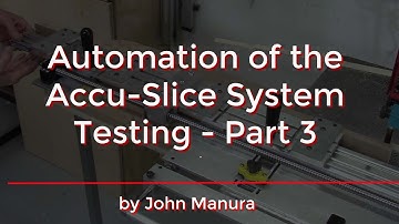 Automation of the Accu-Slice System - Testing - Part 3 - 131