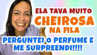 Ela Tava Muito Cheirosa Na Fila Perguntei Perfume E Me Surpreendi