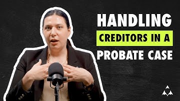 Probate - How do I handle creditors in a probate case