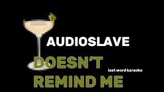 Audioslave - Doesn't Remind Me (Last Word Karaoke)