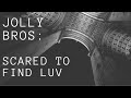 JollyBros : Scared to find luv prod.NextLane