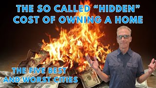 The So Called "Hidden" Costs of Owning a Home | What They Won’t Tell You!  The Best and Worst Cities