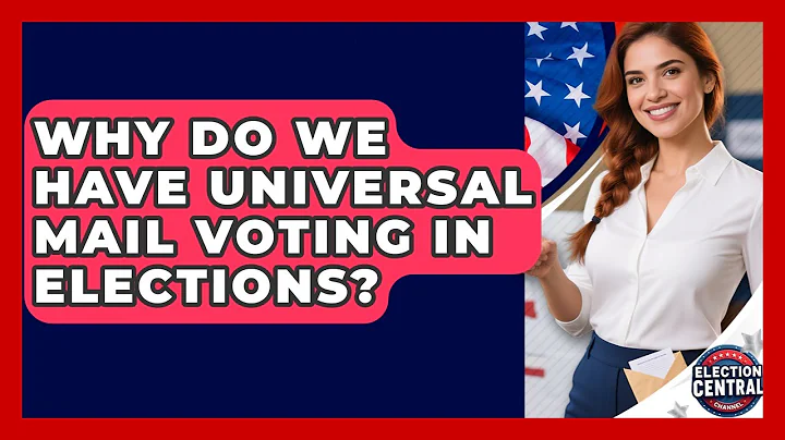 Why Do We Have Universal Mail Voting In Elections? - Election Central Channel