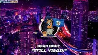 Dear Ndut - Still Virgin X Dewascore