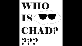 WHO IS CHAD? FULL STORY