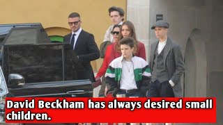David Beckham has always desired small children.