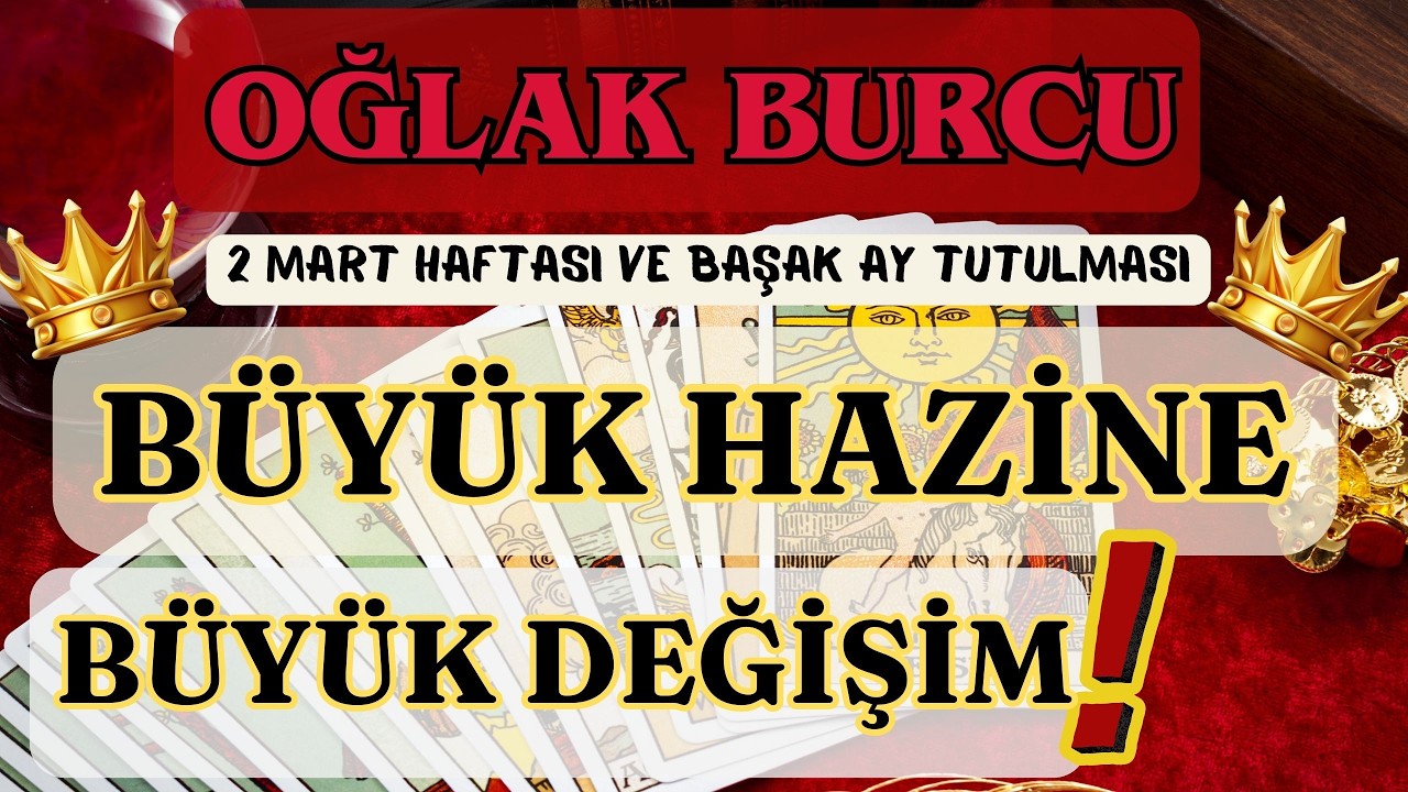 OĞLAK BURCU 👑 BÜYÜK DEĞİŞİM ❗BÜYÜK HAZİNE❗ 🌕 2 MART HAFTASI VE BAŞAK AY TUTULMASI 🌕