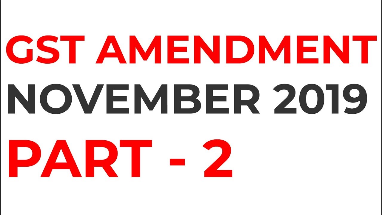 GST AMENDMENT NOVEMBER 2019  PART 2 