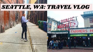 SEATTLE, WA: TRAVEL VLOG