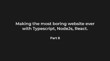 [Part 8] Making the most boring website ever with TypeScript, NodeJs, React.