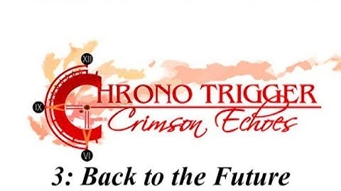 Chrono Trigger- Crimson Echoes (Blind):  [3] Back to the Future