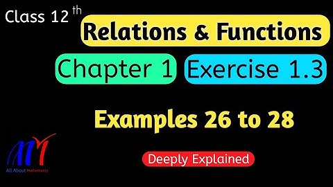 Chapter 1 Exercise 1.3 Relations & Functions ( Examples 26 to 28 ) Class 12 Maths | NCERT Solutions
