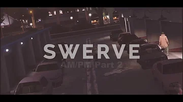 Swerve AM/PM Part 2