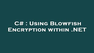 C# : Using Blowfish Encryption within .NET screenshot 5
