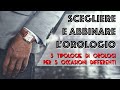 SCEGLIERE E ABBINARE L'OROLOGIO: 5 tipologie di orologi per 5 occasioni diverse