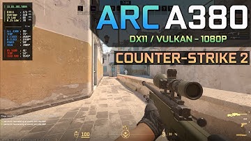 Counter-Strike 2 - Arc A380 | DX11 / Vulkan - 1080P
