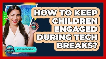 How To Keep Children Engaged During Tech Breaks?