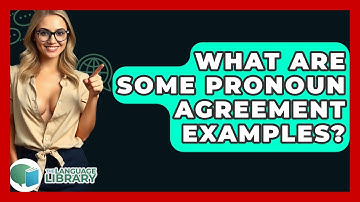 What Are Some Pronoun Agreement Examples? - The Language Library