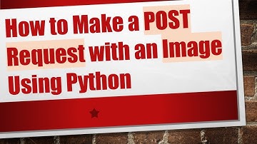 How to Make a POST Request with an Image Using Python