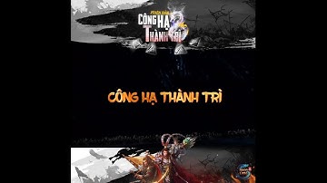 Ngọa Long VNG | Trailer Phiên bản mới Công Hạ Thành Trì