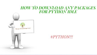 #PYTHON - HOW TO INSTALL PYTHON PACKAGES IN PYTHON IDLE FOR IMPORTING IN OUR PROGRAMS #FULL TUTORIAL