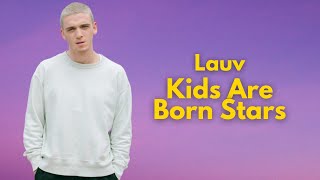 Lauv - Kids Are Born Stars 🎵 LAUV SONGS 🌴 Eletronic Music