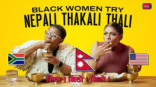 Black Women Try Nepali Thakali Thali - Newchi Try | NEWCHI TV