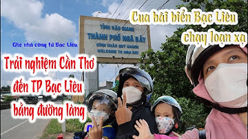 TRẢI NGHIỆM HÀNH TRÌNH TỪ CẦN THƠ VỀ BẠC LIÊU - BẢI BIỂN BẠC LIÊU CÓ GÌ KHÁC LẠ? | TRẢI NGHIỆM MỚI