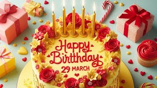 29 March Birthday Wishes|Happy Birthday Song|Happy Birthday status