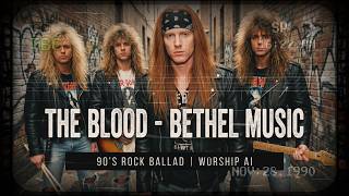 The Blood (Bethel Music) - 90’s Rock Ballad | Worship AI