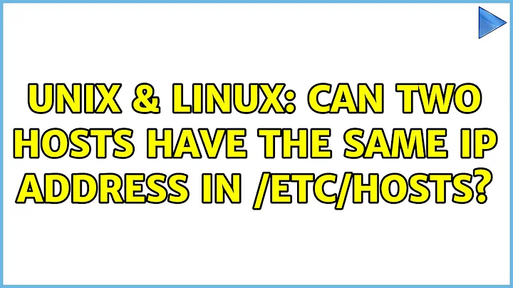 Unix & Linux: Can two hosts have the same IP address in /etc/hosts? (2 Solutions!!)