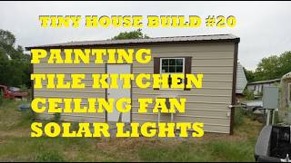 Building a Tiny Home -20- Painting, Kitchen Tile, Ceiling Fan, Murphy Table?, More Solar Lights