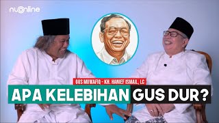 Inilah Kehebatan Gus Dur Menurut Gus Muwafiq dan Kiai Hanif Ismail