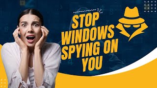 Stop Windows Spying On You
