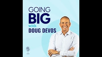 Going Big with Doug DeVos: Belief, Potential, and Purpose